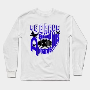 Be brave and overcome all hardships Long Sleeve T-Shirt